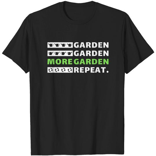 Discover Garden Garden More Garden Repeat Gardening T-Shirt