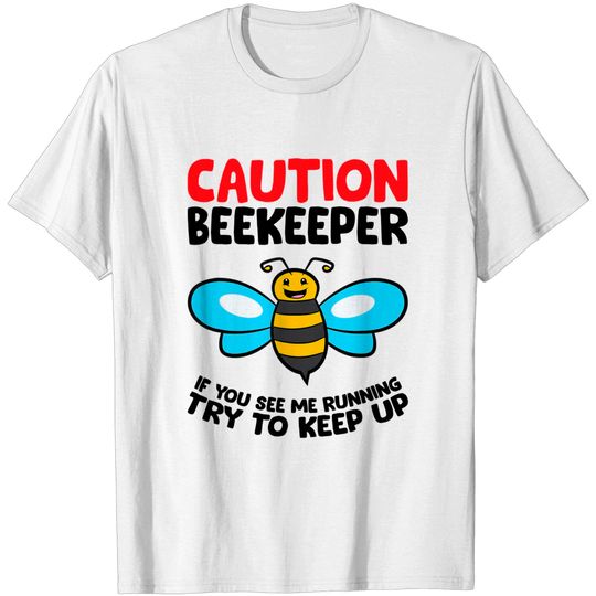 Discover Funny Beekeeper Caution If You See Me Running Try To Keep Up T-Shirt