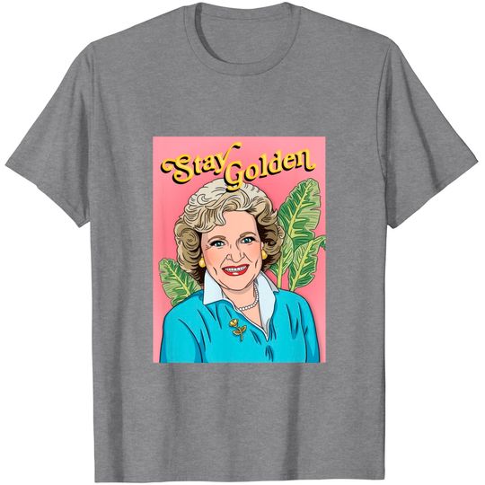 Discover Betty White Stay Golden T-Shirts