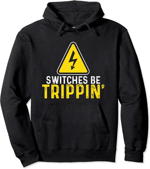 Discover Switches Be Trippin Electrical Engineer Funny Electrician Pullover Hoodie