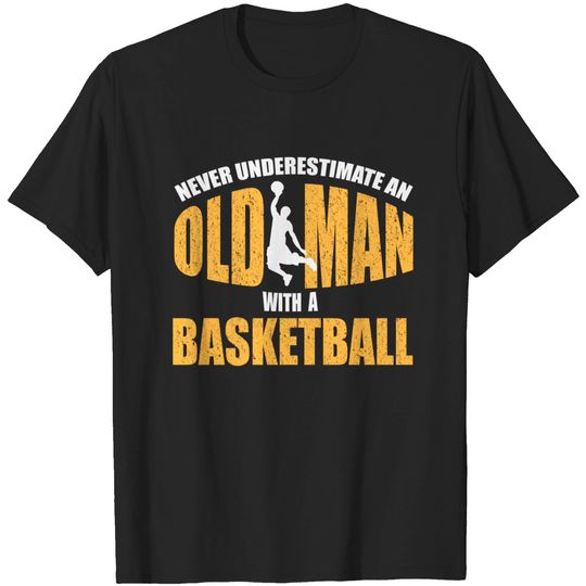 Discover Never Underestimate an Old Man with a Basketball T-Shirt - Fun Sports Tee