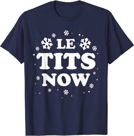 Discover Le Tits Now T-Shirt Let It Snow Funny Christmas Winter Xmas Wordplay
