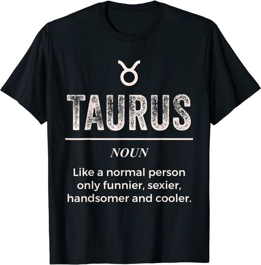 Discover Taurus Definition Apparel For Men Women Funny Zodiac Gift T-Shirt