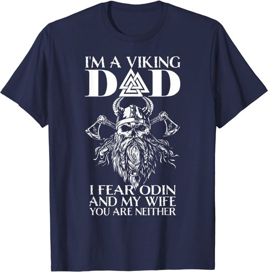 Discover Mens I'm A Viking Dad I Fear Odin And My Wife Viking T-Shirt