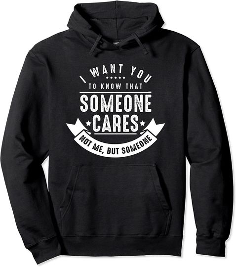 Discover Funny Savage Sarcastic Someone Cares Not Me Pullover Hoodie