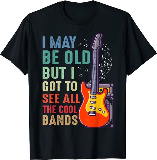 Discover Funny I May Be Old But I Got To See All The Cool Bands Gifts T-Shirt
