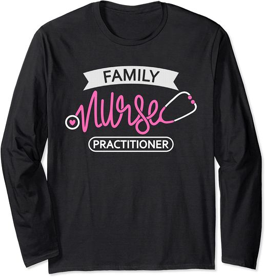 Discover Family Nurse Practitioner - family practice Nurse Department Long Sleeve T-Shirt