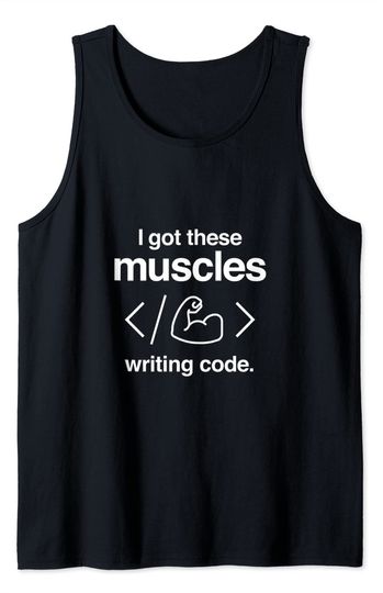 Discover I Got These Muscles Writing Code Funny Computer Coder Tank Top