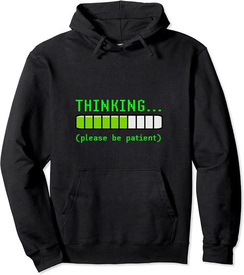 Discover Thinking Please Be Patient Funny Loading Programming Coder Pullover Hoodie