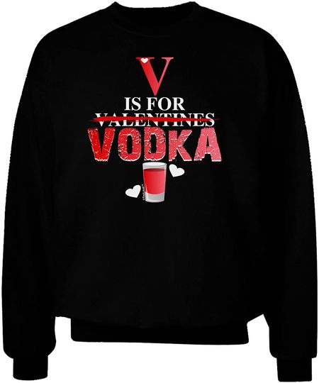 Discover TooLoud V is for Vodka Adult Dark Sweatshirt
