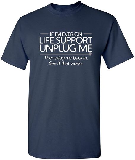 Discover If I'm Ever On Life Support Unplug Me Graphic Novelty Sarcastic Funny T Shirt