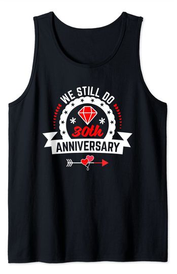 Discover We Still Do 30th Anniversary Funny 30 Years Of Marriage Gift Tank Top