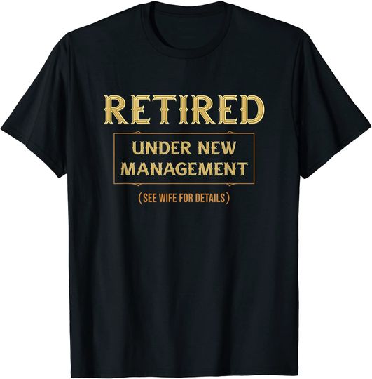 Discover Retired Under New Management, Retirement Gifts For Men Funny T-Shirt