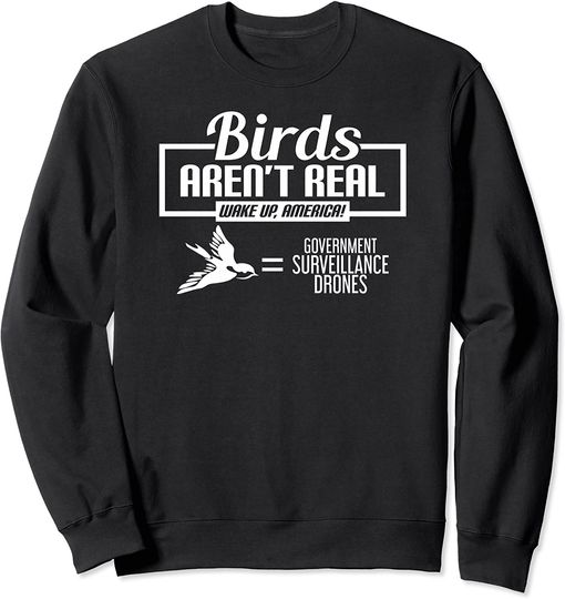 Discover Birds Aren't Real Wake Up, Amercia! Sweatshirt