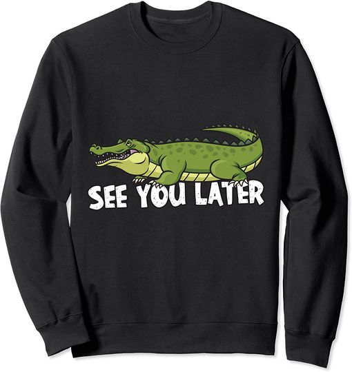 Discover See you later Alligator Sweatshirt