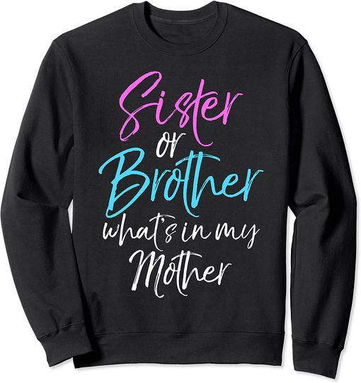 Discover Sibling Gender Reveal Sister or Brother What's in My Mother Sweatshirt