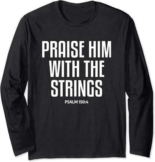 Discover Praise Him With The Strings Bible Verse Christian Guitarist Long Sleeve