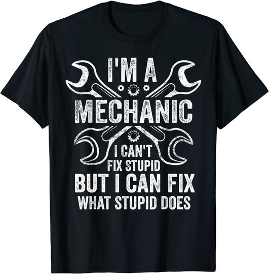 Discover Vintage Mechanic T-Shirt I'm A Mechanic I Can't Fix Stupid I Can Fix What Stupid Does