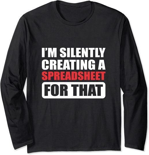 Discover I'm silently creating a spreadsheet for that. Actuary Long Sleeve T-Shirt
