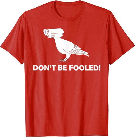 Discover Don’t Be Fooled Birds Are Not Real Conspiracy Theory T-Shirt
