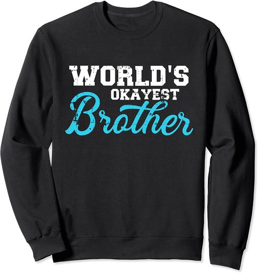 Discover World's okayest brother Sweatshirt