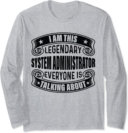 Discover Legendary Admin Everyone Talking - System Administrator Long Sleeve T-Shirt