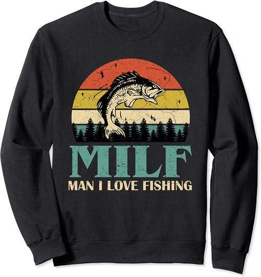 Discover I Love Milfs Sweatshirt Man I Love Fishing Funny Fishing Fishermen Men Women