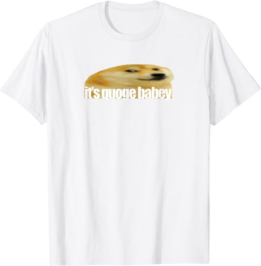Discover Dogelore T-Shirt Quoge Meme It's Quoge Babey Meme