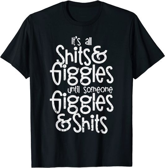 Discover Shits And Giggles T-shirt Its All Shits and Giggles Until Someone Funny Saying Pub