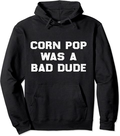 Discover Corn Pop Was A Bad Dude Pullover Hoodie