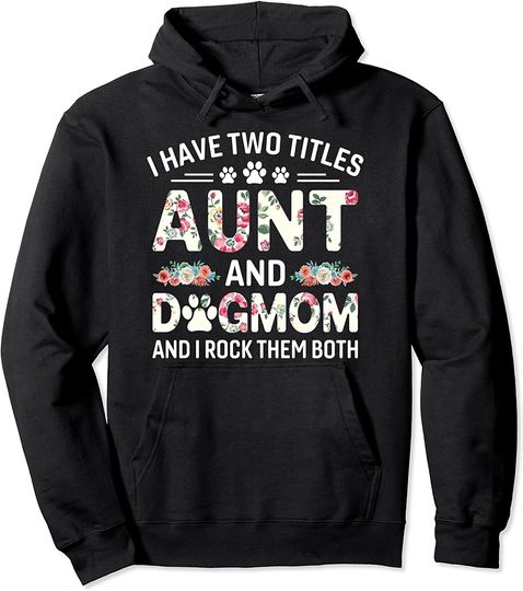 Discover Aunt Hoodie I Have Two Titles Aunt And Dog Mom