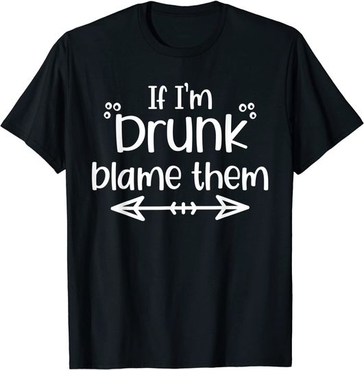Discover Drunk Eyes T Shirt If I'm Drunk Blame Them