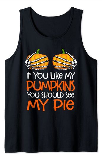 Discover Titt Tank Top If You Like My Pumpkins You Should See My Pie
