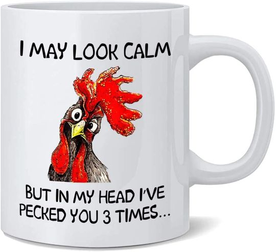 Discover Funny Rooster I May Look Calm But In My Head I've Pecked You 3 Times Mug