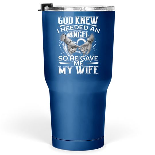 Discover God Knew I Needed An Angel So He Gave Me My Wife Valentine Tumbler 30 Oz