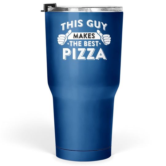 Discover This Guy Makes The Best Pizza - Food Lover Pizza Baker Tumbler 30 Oz