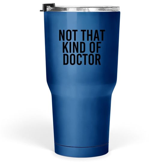 Discover Not That Kind Of Doctor Tumbler 30 Oz Funny Post Grad Phd Gift Idea
