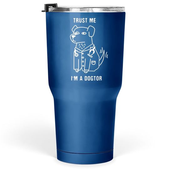 Discover Trust Me I'm A Dogtor - Funny Dog Doctor Tumbler 30 Oz
