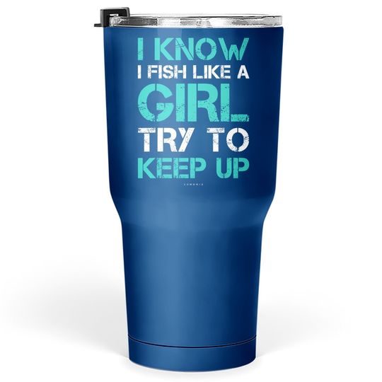 Discover I Fish Like A Girl Tumblers 30 oz. Funny Fishing Tumbler 30 Oz With Sayings