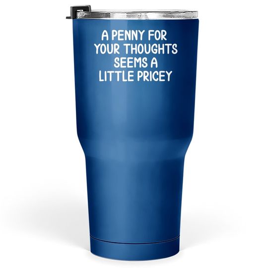 Discover Funny, Penny For Your Thoughts Tumbler 30 Oz. Sarcastic Joke Tumblers 30 oz