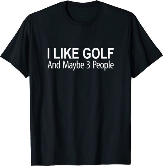 Discover I Like Golf And Maybe 3 People - T-Shirt