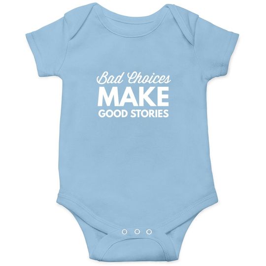 Discover Bad Choices Make Good Stories - Onesie