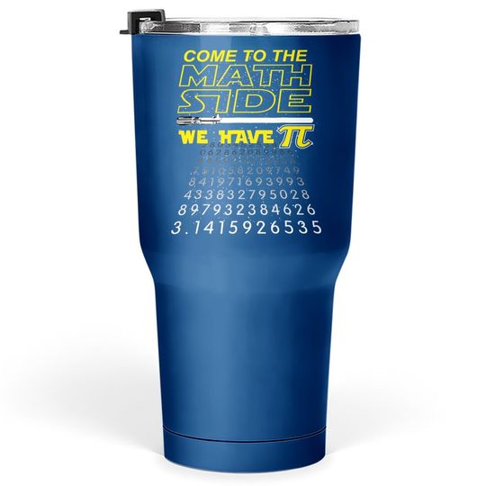 Discover Come To The Math Side We Have Pi  tumbler 30 Oz
