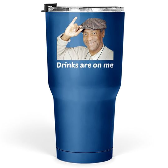 Discover Viethands Bill Cosby Drinks Are On Me Tumbler 30 Oz - Cool Party Tumblers 30 oz Conversation Starter