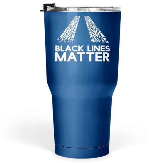 Discover Black Lines Matter! Drift Car Guys Funny Racing Tumbler 30 Oz