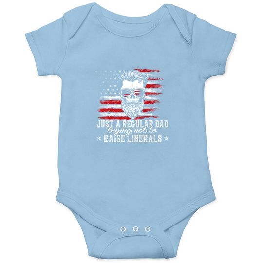 Discover Onesie Just A Regular Dad Trying Not To Raise Liberals