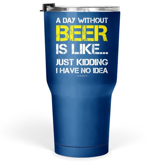 Discover A Day Without Beer Beer Lover Tumbler 30 Oz