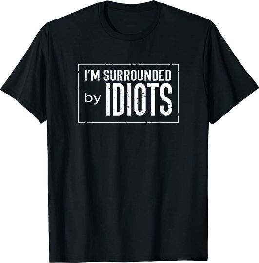 Discover Funny I'm Surrounded by Idiots Sarcastic T Shirt