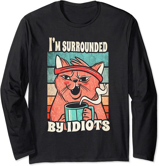 Discover I'm Surrounded By Idiots / Sarcastic Sarcasm Long Sleeve T-Shirt
