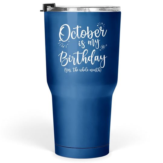 Discover October Is My Birthday The Whole Month Tumbler 30 Oz